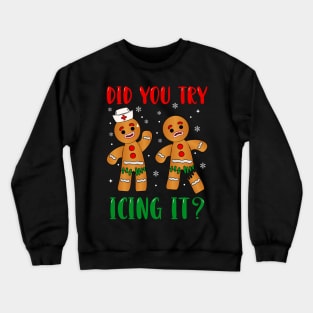 did you try icing it christmas gingerbread Crewneck Sweatshirt